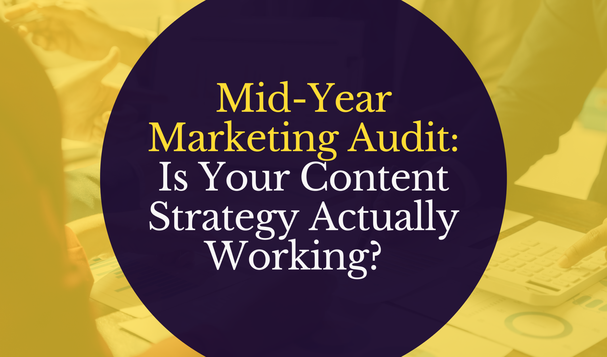 Mid-Year Marketing Audit: Is Your Content Strategy Actually Working?